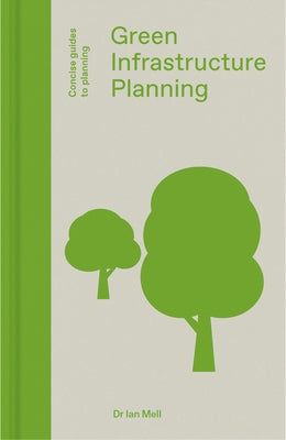 Green Infrastructure Planning: Reintegrating Landscape in Urban Planning by Mell, Ian