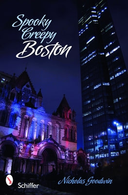 Spooky Creepy Boston by Goodwin, Nicholas