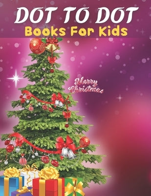 Dot To Dot: Books For Kids: Easy Kids Dot To Dot Books Ages 4-6 3-8 3-5 6-8 (Boys & Girls Connect The Dots Activity Books) by Press, Kindergarteners Activity
