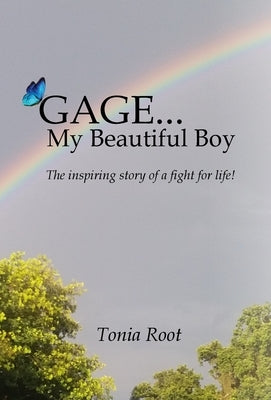Gage... My Beautiful Boy: The inspiring story of a fight for life! by Root, Tonia