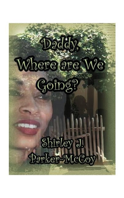 Daddy, Where Are We Going? by Parker-McCoy, Shirley J.