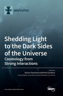 Shedding Light to the Dark Sides of the Universe: Cosmology from Strong Interactions by Pasechnik, Roman