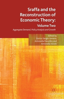 Sraffa and the Reconstruction of Economic Theory: Volume Two: Aggregate Demand, Policy Analysis and Growth by Levrero, E.