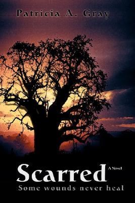Scarred by Gray, Patricia A.