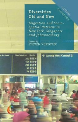 Diversities Old and New: Migration and Socio-Spatial Patterns in New York, Singapore and Johannesburg by Vertovec, S.