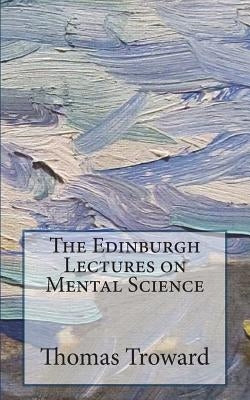 The Edinburgh Lectures on Mental Science by Troward, Thomas