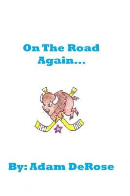 On the Road Again: My Hockey Memoirs by DeRose, Adam
