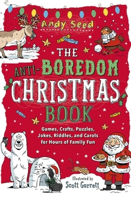 The Anti-Boredom Christmas Book: Games, Crafts, Puzzles, Jokes, Riddles, and Carols for Hours of Family Fun by Seed, Andy