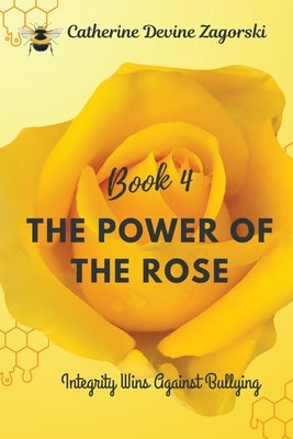 The Power of the Rose: Integrity Wins Over Bullying by Zagorski, Catherine Devine