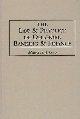 Law and Practice of Offshore Banking and Finance by Kwaw, Edmund M.