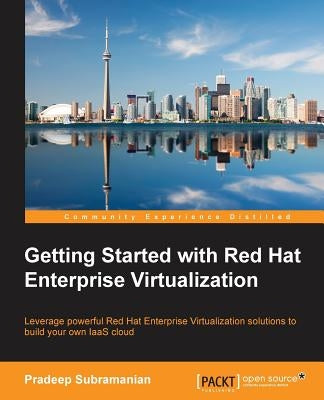 Getting Started with Red Hat Enterprise Virtualization by Subramanian, Pradeep