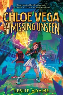Chloe Vega and the Missing Unseen by Adame, Leslie