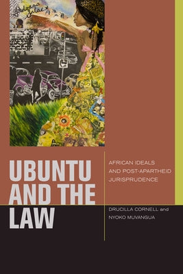 Ubuntu and the Law: African Ideals and Postapartheid Jurisprudence by Cornell, Drucilla