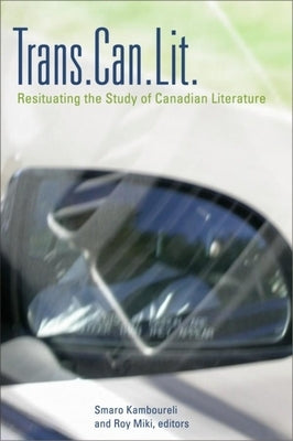 Trans.Can.Lit: Resituating the Study of Canadian Literature by Kamboureli, Smaro