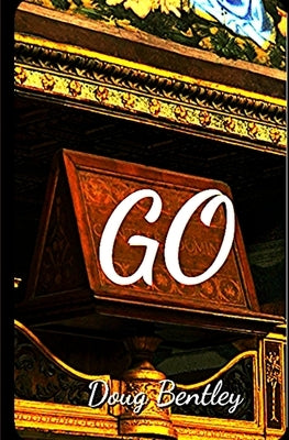 Go: 21st Century Existentialism in an Absurdist Theme by Bentley, Doug