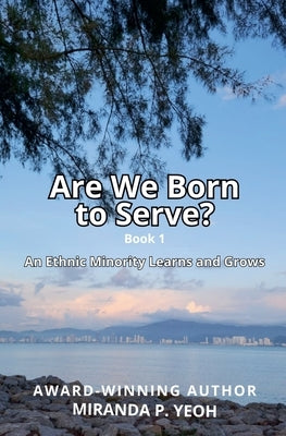 Are We Born to Serve? An Ethnic Minority Learns and Grows by Yeoh, Miranda P.