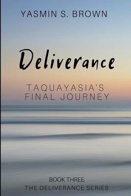 Deliverance: Taquayasia's Final Journey by Brown, Yasmin S.