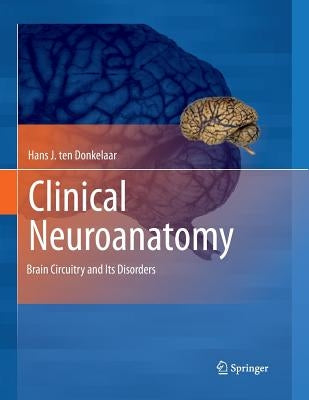 Clinical Neuroanatomy: Brain Circuitry and Its Disorders by Ten Donkelaar, Hans J.