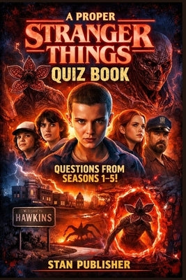 A proper Stranger Things quiz book with questions from seasons 1-5 by Stan Publisher