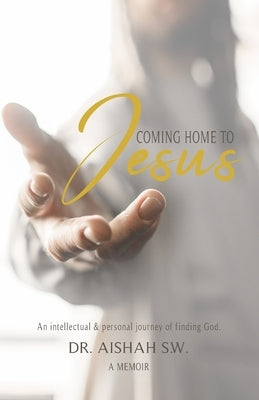 Coming Home to Jesus: A Memoir by Sw, Aishah