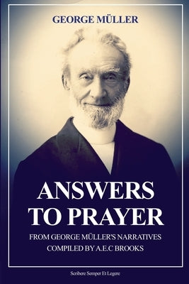 Answers to Prayer: from George Müller's Narratives (New Large Print edition followed by a short biography) by Müller, George