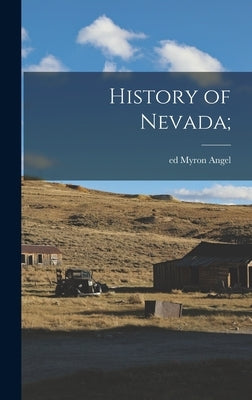 History of Nevada; by Angel, Myron Ed