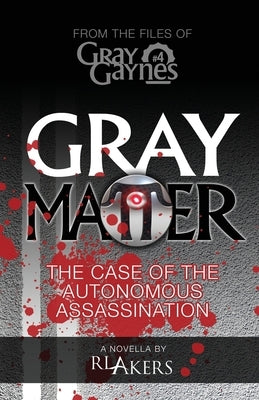 Gray Matter: The Case of the Autonomous Assassination by Akers, R. L.