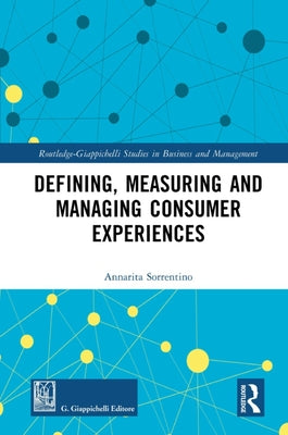 Defining, Measuring and Managing Consumer Experiences by Sorrentino, Annarita