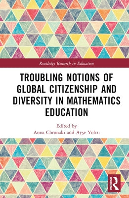 Troubling Notions of Global Citizenship and Diversity in Mathematics Education by Chronaki, Anna
