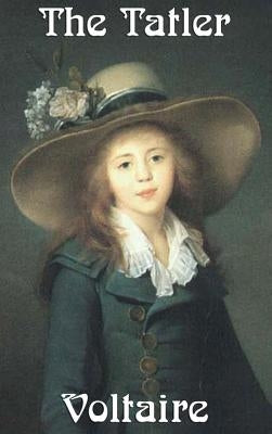The Tatler: Essays in the Spirit of the Enlightenment by Voltaire