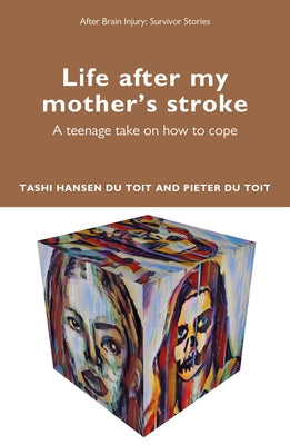 Life After My Mother's Stroke: A Teenage Take on How to Cope by Du Toit, Tashi Hansen