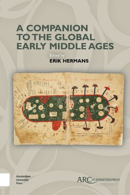 A Companion to the Global Early Middle Ages by Hermans, Erik