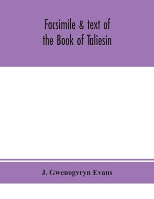 Facsimile & text of the Book of Taliesin by Gwenogvryn Evans, J.