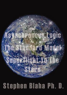 From Asynchronous Logic to the Standard Model to Superflight to the Stars by Blaha, Stephen