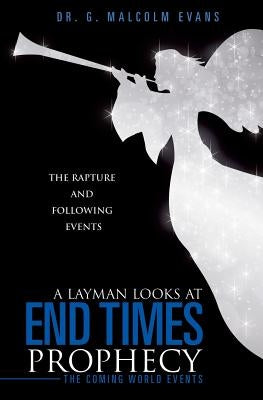 A Layman Looks at End Times Prophecy by Evans, G. Malcolm