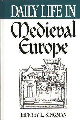 Daily Life in Medieval Europe by Forgeng, Jeffrey L.