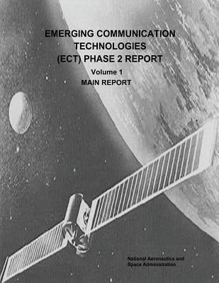 Emerging Communication Technologies (ECT) Phase 2 Report: Volume 1 - Main Report by Administration, National Aeronautics and
