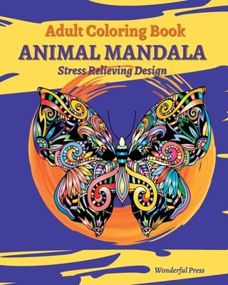 ANIMAL MANDALA Adult Coloring Book: Mandalas with Dogs, Cats, Fish, Lions, Owls, Dogs, Cats, Horses and Many More! by Press, Wonderful