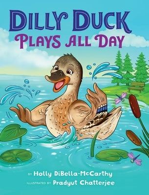 Dilly Duck Plays All Day by Dibella-McCarthy, Holly