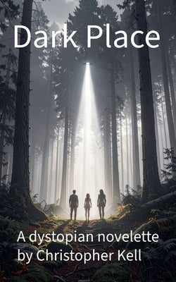 Dark Place: A dystopian novelette by Kell, Christopher