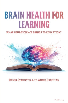 Brain Health for Learning: What neuroscience brings to education? by Staunton, Denis