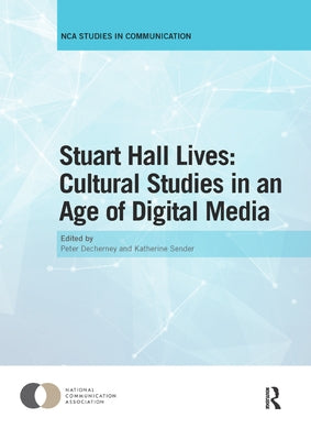 Stuart Hall Lives: Cultural Studies in an Age of Digital Media by Decherney, Peter