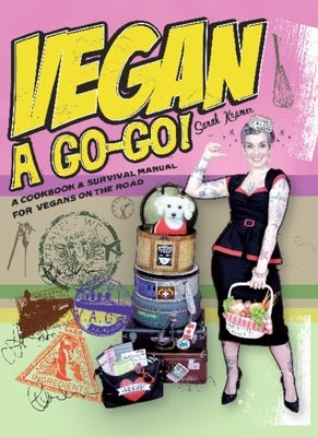 Vegan a Go-Go!: A Cookbook & Survival Manual for Vegans on the Road by Kramer, Sarah