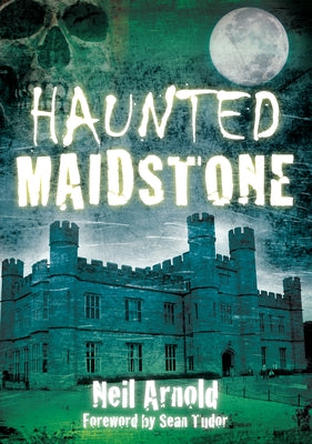Haunted Maidstone by Arnold, Neil