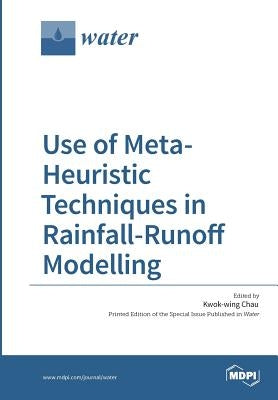 Use of Meta-Heuristic Techniques in Rainfall-Runoff Modelling by Chau, Kwok-Wing