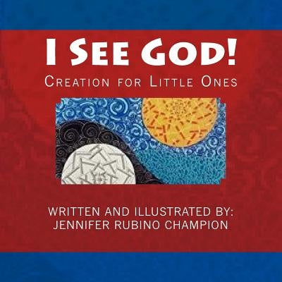 I See God!: Creation for Little Ones by Rubino, Jennifer