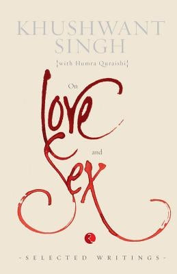 On Love and Sex: Selected Writings by Singh, Khushwant