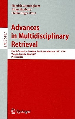 Advances in Multidisciplinary Retrieval: First Information Retrieval Facility Conference, IRFC 2010 Vienna, Austria, May 31, 2010 Proceedings by Cunningham, Hamish