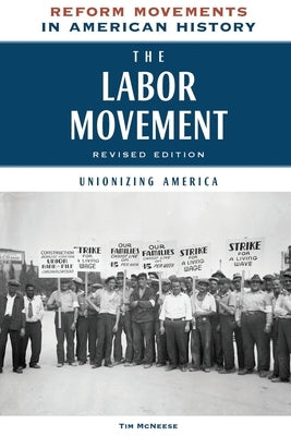 The Labor Movement, Revised Edition: Unionizing America by McNeese, Tim