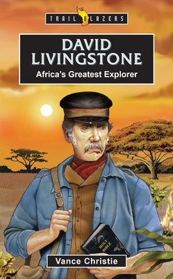 David Livingstone: Africa's Greatest Explorer by Christie, Vance